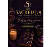 Sacred Joi: Daily Writing Journal: A Soft Place to Return to Yourself