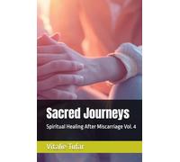Sacred Journeys: Spiritual Healing After Miscarriage Vol. 4