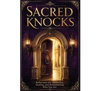 Sacred Knocks: Reflections on Awakening, Healing, and Remembering Who You Are