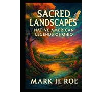 Sacred Landscapes: Native American Legends of Ohio