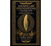 Sacred Law Foundations: A Pre-Study Guide Volume I: A Pre-Study Guide to the 42 Laws of Ma'at, the 12 Nile Signs & the Sacred Balance Framework