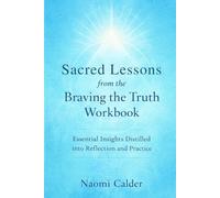Sacred Lessons from the Braving the Truth Workbook: Essential Insights Distilled into Reflection and Practice
