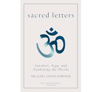 Sacred Letters: Sanskrit, Yoga and Awakening the Divine