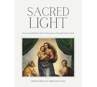 Sacred Light - Discovering Raphael and the Renaissance through Picture Study: Charlotte Mason Art Appreciation Series