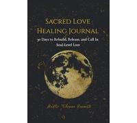 Sacred Love Healing Journal: 30 Days to Rebuild, Release, and Call In Soul-Level Love