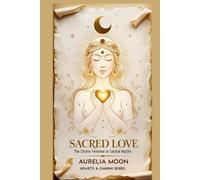 Sacred Love: The Divine Feminine in Global Myths: Goddesses, Lovers, and the Sacred Feminine Archetype Across Time and Culture