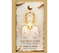 Sacred Love: The Divine Feminine in Global Myths: Goddesses, Lovers, and the Sacred Feminine Archetype Across Time and Culture