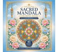 Sacred Mandala Coloring Book for Adults: 45 Beautiful Mandalas for Relaxation, Mindfulness, Stress Relief and Inner Peace