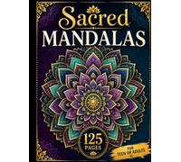 Sacred Mandalas: 125 Beautiful Mandala Designs for Relaxation, Mindfulness & Stress Relief for Teens & Adults