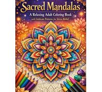 Sacred Mandalas: A Relaxing Adult Colouring Book for Stress Relief