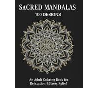 Sacred Mandalas Coloring Book: 100 Designs for Relaxation, Stress Relief & Mindfulness