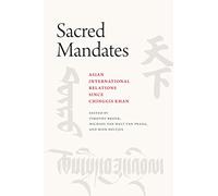 Sacred Mandates: Asian International Relations since Chinggis Khan