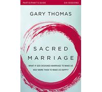 Sacred Marriage Bible Study Participant's Guide: What If God Designed Marriage to Make Us Holy More Than to Make Us Happy?: What If God Designed ... Than to Make Us Happy? Participant's Guide