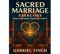 Sacred Marriage Exercises: Practice Gary Thomas Tenets