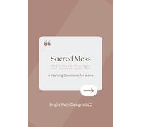 Sacred Mess: Motherhood, Marriage, and Moments with God