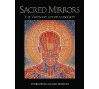Sacred Mirrors: The Visionary Art of Alex Grey by Alex Grey