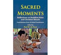 Sacred Moments : Reflections on Buddhist Rites and Christian Rituals