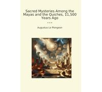 Sacred Mysteries Among the Mayas and the Quiches, 11,500 Years Ago