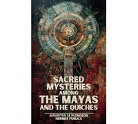 Sacred Mysteries Among the Mayas and the Quiches