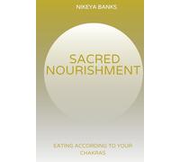 Sacred Nourishment: Eating According to the Chakras
