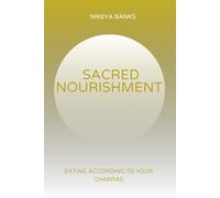 Sacred Nourishment: Eating According to the Chakras
