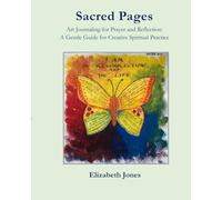 Sacred Pages: Art Journaling for Prayer and Reflection: A Gentle Guide for Creative Spiritual Practice