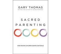 Sacred Parenting: How Raising Children Shapes Our Souls