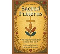 Sacred Patterns: A 90-Day Devotional for Neurodivergent with Autism and OCD