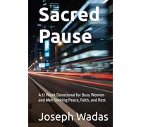 Sacred Pause: A 12 W evotional for Busy Women and Men Seeking Peace, Faith, and Rest