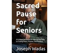 Sacred Pause for Seniors: A 12-W evotional for Ages 65 And Older on Finding Peace, Purpose, and Presence