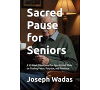 Sacred Pause for Seniors: A 12-W evotional for Ages 65 And Older on Finding Peace, Purpose, and Presence