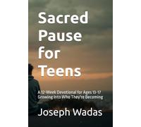 Sacred Pause for Teens: A 12-Week Devotional for Ages 13-17 Growing Into Who They're Becoming