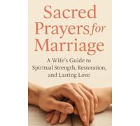 Sacred Prayers for Marriage: A Wife’s Guide to Spiritual Strength, Restoration, and lasting love