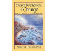 Sacred Psychology of Change: Life As a Voyage of Transformation - Barrick ...