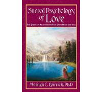 Sacred Psychology of Love: The Quest for Relationships That Unite Heart an...