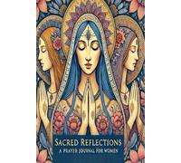 Sacred Reflections : A Prayer Journal for Women