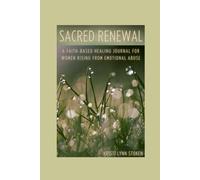 Sacred Renewal: A Faith-Based Healing Journal for Women Rising From Emotional Abuse