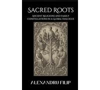 Sacred Roots: Ancient Religions and Family Constellations in a Global Dialogue