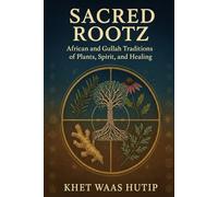 SACRED ROOTZ: African and Gullah Traditions of Spirit, Plants, and Healing
