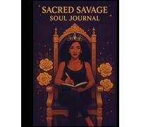 Sacred Savage Manifestation Journal: A Guide to Manifest Your Highest Self