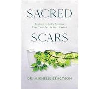 Sacred Scars: Resting in God's Promise That Your Past Is Not Wasted - NUOVO