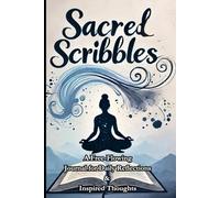 Sacred Scribbles: A Free-Flowing Journal for Daily Reflections & Inspired Thoughts