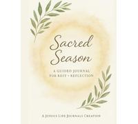 Sacred Season: A Guided Journal for Rest + Reflection: A 4-W aith-Centered Journey Through Rest, Peace, Joy, and Renewal