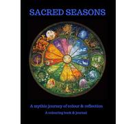 Sacred Seasons: A Mythic Journey of colour & reflection - A colouring book & journal