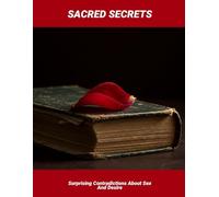 Sacred Secrets: Surprising Contradictions About Sex And Desire