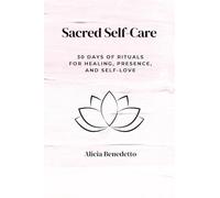 Sacred Self-Care: 30 Days of Rituals For Healing, Presence, and Self-love