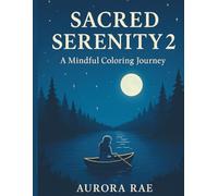 Sacred Serenity 2 A Mindful Colouring Journey: Relaxing Adult Colouring Book with Mandalas, Nature Scenes & Mindfulness Art