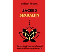 Sacred Sexuality: Harnessing the power of sexual energy
