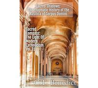 Sacred Shadows: The Enigmatic History of the Basilica of Corpus Domini: Sacred Compass: The Light Of Modern Catholicism Vol.31