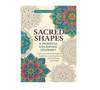 Sacred Shapes: A Mindful Coloring Journey